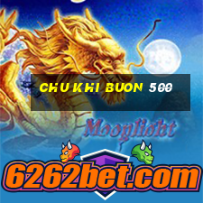 chu khi buon 500