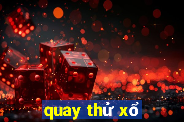 quay thử xổ