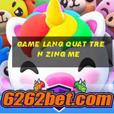 game lang quat tren zing me