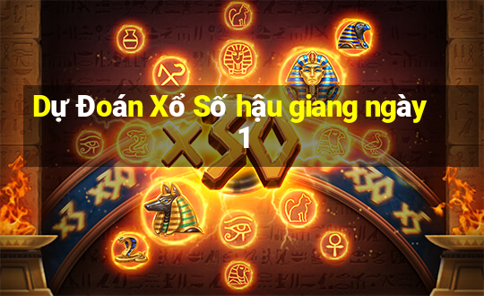 Dự Đoán Xổ Số hậu giang ngày 1