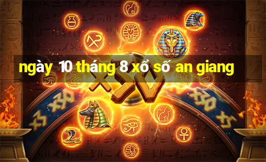 ngày 10 tháng 8 xổ số an giang