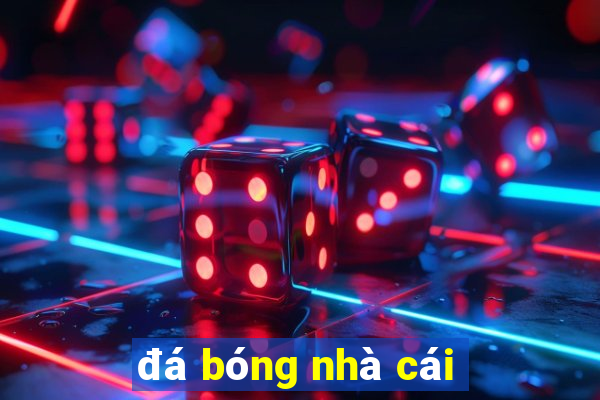 đá bóng nhà cái