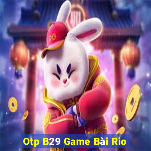 Otp B29 Game Bài Rio