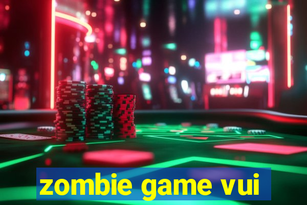 zombie game vui