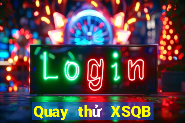 Quay thử XSQB Thứ 6