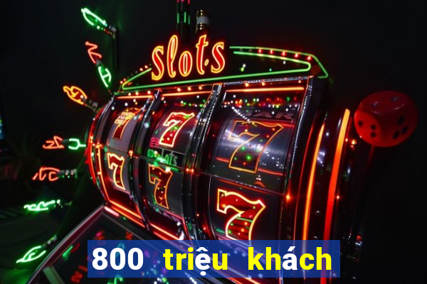 800 triệu khách hàng xổ số