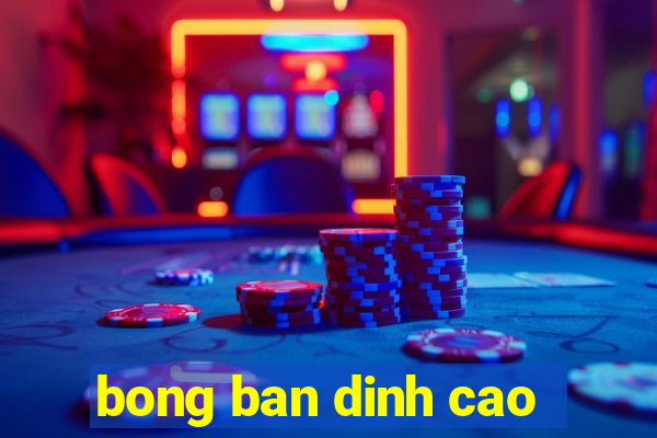 bong ban dinh cao