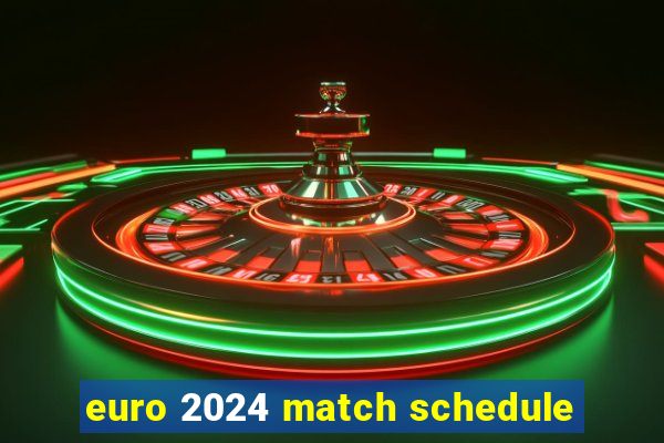 euro 2024 match schedule