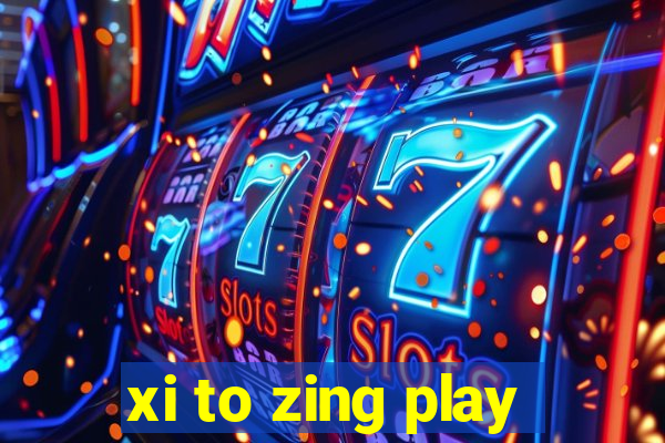 xi to zing play