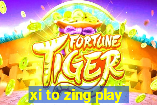 xi to zing play