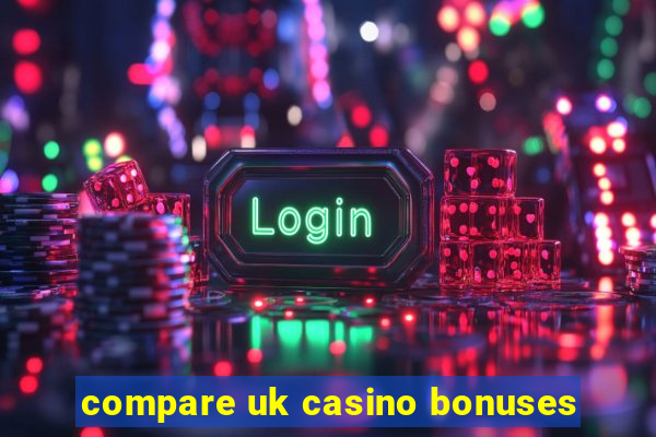 compare uk casino bonuses