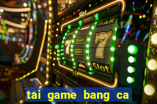 tai game bang ca an xu