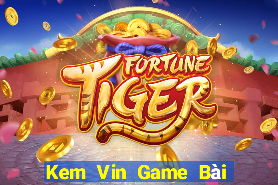 Kem Vin Game Bài 1 Đổi 1