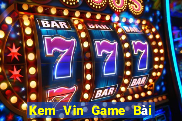 Kem Vin Game Bài 1 Đổi 1