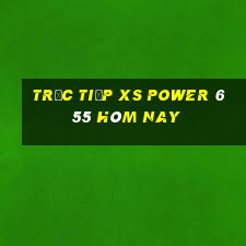 Trực tiếp XS power 6 55 hôm nay