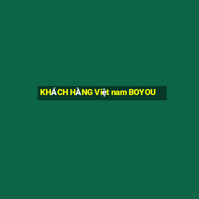 KHÁCH HÀNG Việt nam BOYOU