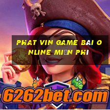 Phat Vin Game Bài Online Miễn Phí