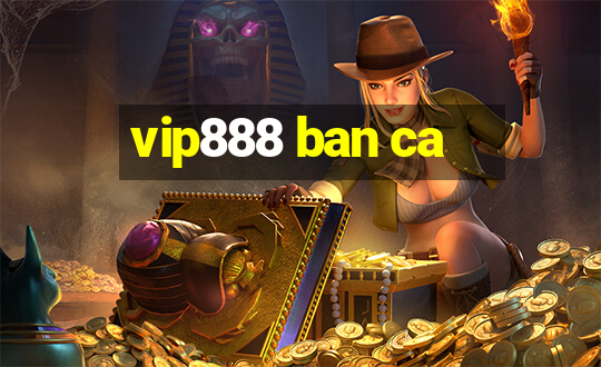 vip888 ban ca