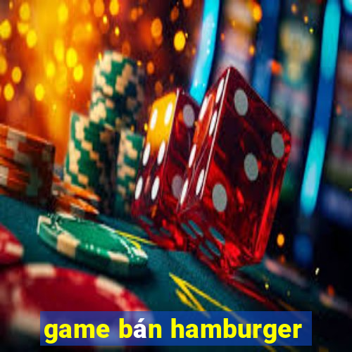 game bán hamburger