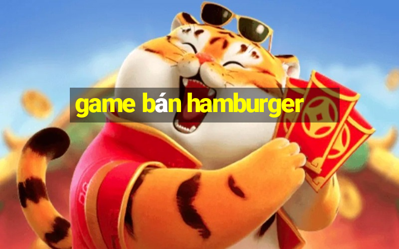 game bán hamburger