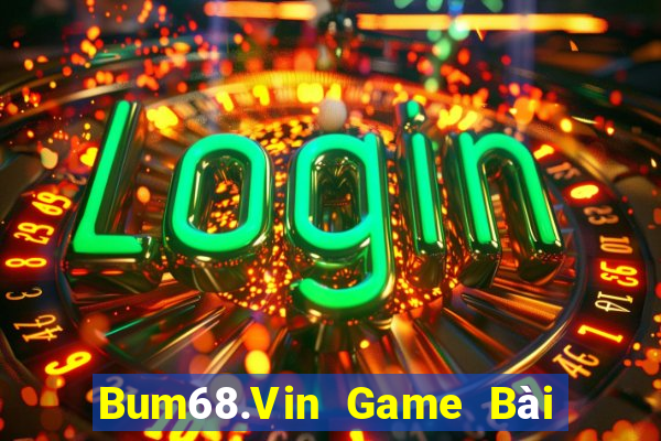 Bum68.Vin Game Bài Quốc Tế