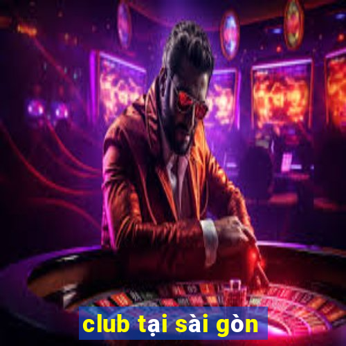 club tại sài gòn