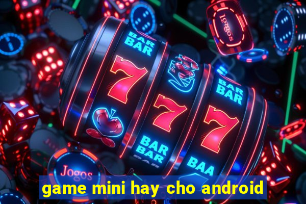 game mini hay cho android