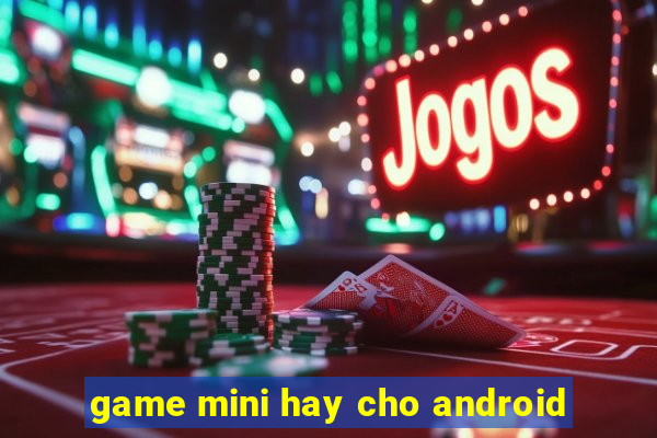 game mini hay cho android