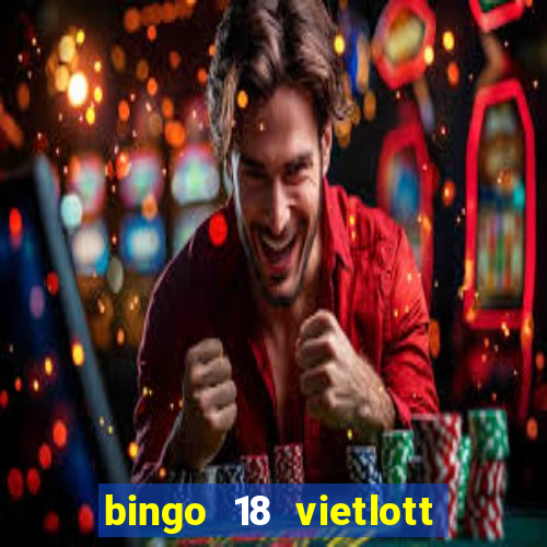 bingo 18 vietlott là gì