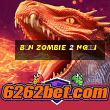 bắn zombie 2 người