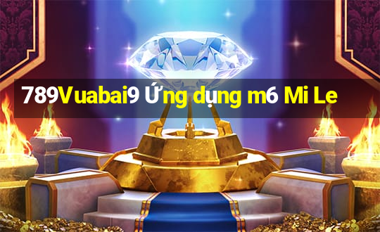 789Vuabai9 Ứng dụng m6 Mi Le