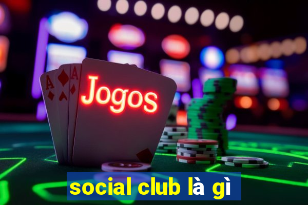 social club là gì