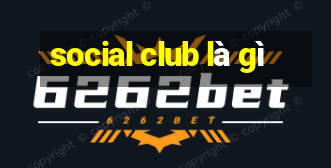 social club là gì