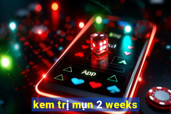 kem trị mụn 2 weeks