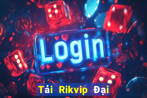 Tải Rikvip Đại Lý Cấp 1 Game Bài