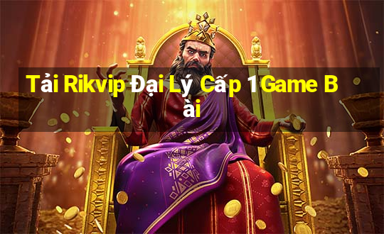 Tải Rikvip Đại Lý Cấp 1 Game Bài