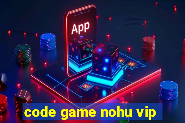 code game nohu vip