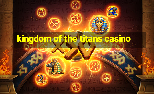 kingdom of the titans casino