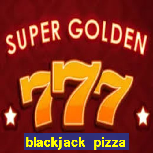 blackjack pizza south sheridan