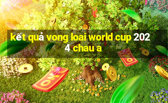 kết quả vong loai world cup 2024 chau a