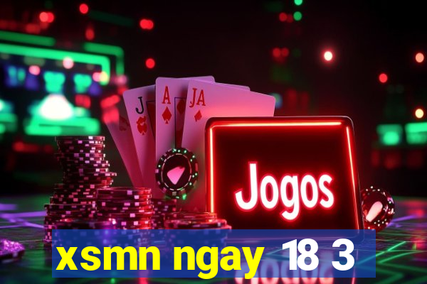 xsmn ngay 18 3