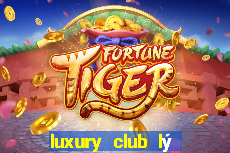 luxury club lý thường kiệt