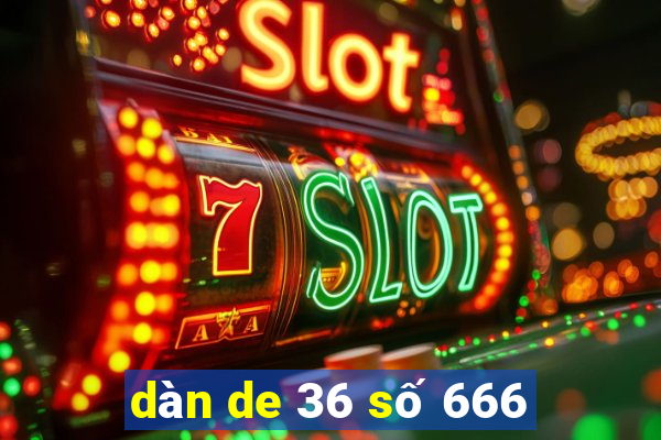 dàn de 36 số 666