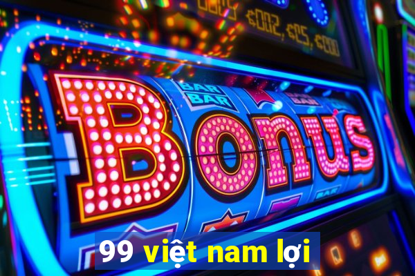 99 việt nam lợi