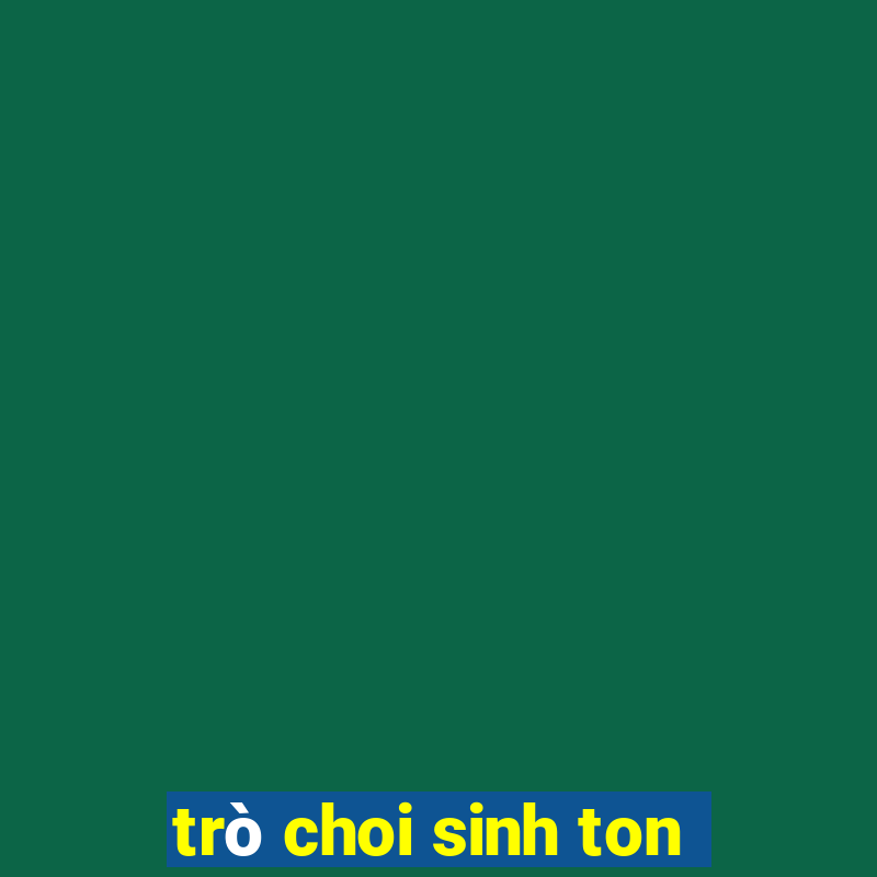 trò choi sinh ton