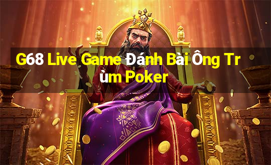 G68 Live Game Đánh Bài Ông Trùm Poker