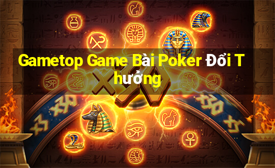 Gametop Game Bài Poker Đổi Thưởng