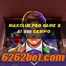 Maxclub Pro Game Bài 888 Casino