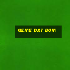 geme dat bom