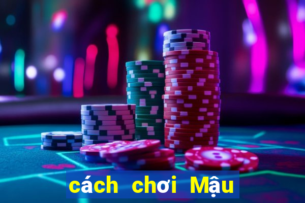 cách chơi Mậu Binh thắng 100